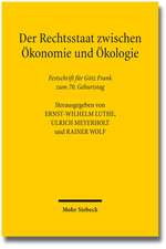 Der Rechtsstaat Zwischen Okonomie Und Okologie: Festschrift Fur Gotz Frank Zum 70. Geburtstag