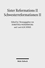 Sister Reformations II - Schwesterreformationen II: Reformations and Ethics in Germany and in England - Reformation Und Ethik in Deutschland Und in En