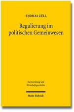 Regulierung Im Politischen Gemeinwesen: Zur Demokratischen Legitimation Von Wirtschaftsregulierung Nach Dem Grundgesetz Und Dem Europaischen Primarrec