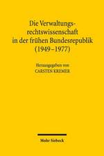 Die Verwaltungsrechtswissenschaft in Der Fruhen Bundesrepublik (1949-1977)