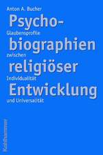 Psychobiographien Religioser Enwicklung: Glaubensprofile Zwischen Individualitat Und Universalitat