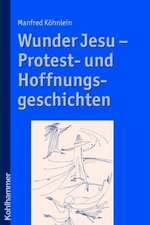 Wunder Jesu - Protest- Und Hoffnungsgeschichten: Kulturgeschichtliche Perspektiven Auf Schutz, Bildung Und Partizipation Von Kindern Zwischen Antike Und Gegenwart