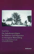 Die Aufnahmeprivilegien für Waldenser und Hugenotten im Herzogtum Württemberg