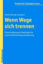 Wenn Wege Sich Trennen: Ehescheidung ALS Theologische Und Kirchliche Herausforderung