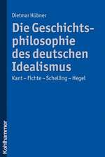 Die Geschichtsphilosophie Des Deutschen Idealismus: Kant - Fichte - Schelling - Hegel