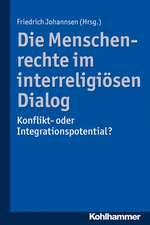 Die Menschenrechte Im Interreligiosen Dialog: Konflikt- Oder Integrationspotential?