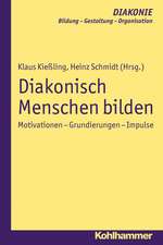 Diakonisch Menschen Bilden: Motivationen - Grundierungen - Impulse