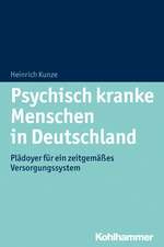 Psychisch Krank in Deutschland: Pladoyer Fur Ein Zeitgemasses Versorgungssystem