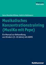 Musikalisches Konzentrationstraining (Musiko Mit Pepe): Ein Manual Zur Behandlung Von Kindern (5-10 Jahre) Mit Adhs