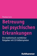 Betreuung Bei Psychischen Erkrankungen: Ein Medizinisch-Rechtlicher Ratgeber Mit 15 Fallbeispielen