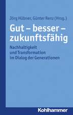 Gut - Besser - Zukunftsfahig: Nachhaltigkeit Und Transformation ALS Gesellschaftliche Herausforderung