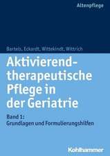 Aktivierend-Therapeutische Pflege in Der Geriatrie: Grundlagen Und Formulierungshilfen