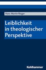 Leiblichkeit in theologischer Perspektive