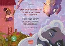 Von der Prinzessin, die ihren Vater das Heulen lehrte. Deutsch-Ukrainisch