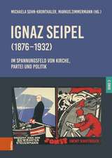 Ignaz Seipel (1876-1932). Im Spannungsfeld von Kirche, Partei und Politik