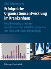 Erfolgreiche Organisationsentwicklung im Krankenhaus: Mehr Personal spart Kosten ! Gelebte Investition in Qualität, Know-how und Skills am Beispiel der Radiologie