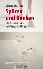 Spüren und Denken: Psychosomatische Intelligenz im Alltag