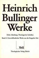 Heinrich Bullinger. Werke: Unveroffentlichte Werke Der Kappeler Zeit. Theologica