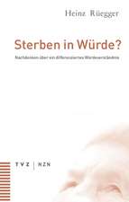 Sterben in Wurde?: Nachdenken Uber Ein Differenziertes Wurdeverstandnis