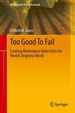 Too Good To Fail: Creating Marketplace Value from the World’s Brightest Minds