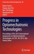 Progress in Optomechatronic Technologies: Proceedings of the 2013 International Symposium on Optomechatronic Technologies, Oct 28–30, 2013, Jeju Island, Korea