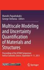 Multiscale Modeling and Uncertainty Quantification of Materials and Structures: Proceedings of the IUTAM Symposium held at Santorini, Greece, September 9-11, 2013.