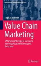 Value Chain Marketing: A Marketing Strategy to Overcome Immediate Customer Innovation Resistance