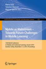 Mobile as Mainstream - Towards Future Challenges in Mobile Learning: 13th World Conference on Mobile and Contextual Learning, mLearn 2014, Istanbul, Turkey, November 3-5, 2014. Proceedings