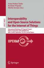 Interoperability and Open-Source Solutions for the Internet of Things: International Workshop, FP7 OpenIoT Project, Held in Conjunction with SoftCOM 2014, Split, Croatia, September 18, 2014, Invited Papers