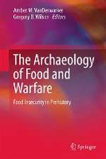 The Archaeology of Food and Warfare: Food Insecurity in Prehistory