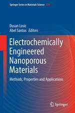 Electrochemically Engineered Nanoporous Materials: Methods, Properties and Applications