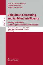 Ubiquitous Computing and Ambient Intelligence. Sensing, Processing, and Using Environmental Information: 9th International Conference, UCAmI 2015, Puerto Varas, Chile, December 1-4, 2015, Proceedings