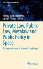 Private Law, Public Law, Metalaw and Public Policy in Space: A Liber Amicorum in Honor of Ernst Fasan