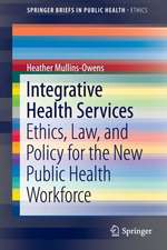 Integrative Health Services: Ethics, Law, and Policy for the New Public Health Workforce