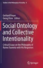 Social Ontology and Collective Intentionality: Critical Essays on the Philosophy of Raimo Tuomela with His Responses