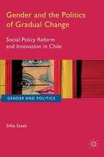 Gender and the Politics of Gradual Change: Social Policy Reform and Innovation in Chile