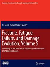 Fracture, Fatigue, Failure, and Damage Evolution, Volume 5: Proceedings of the 2014 Annual Conference on Experimental and Applied Mechanics