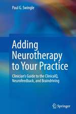 Adding Neurotherapy to Your Practice: Clinician’s Guide to the ClinicalQ, Neurofeedback, and Braindriving