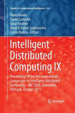 Intelligent Distributed Computing IX: Proceedings of the 9th International Symposium on Intelligent Distributed Computing – IDC'2015, Guimarães, Portugal, October 2015