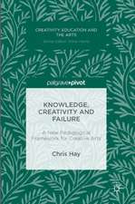 Knowledge, Creativity and Failure: A New Pedagogical Framework for Creative Arts