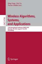 Wireless Algorithms, Systems, and Applications: 11th International Conference, WASA 2016, Bozeman, MT, USA, August 8-10, 2016. Proceedings