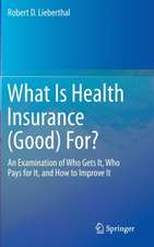 What Is Health Insurance (Good) For?: An Examination of Who Gets It, Who Pays for It, and How to Improve It