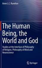 The Human Being, the World and God: Studies at the Interface of Philosophy of Religion, Philosophy of Mind and Neuroscience