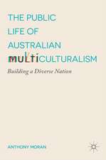 The Public Life of Australian Multiculturalism: Building a Diverse Nation