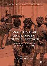 Anxieties, Fear and Panic in Colonial Settings: Empires on the Verge of a Nervous Breakdown