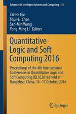 Quantitative Logic and Soft Computing 2016: Proceedings of the 4th International Conference on Quantitative Logic and Soft Computing (QLSC2016) held at Hangzhou, China, 14-17 October, 2016