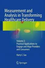 Measurement and Analysis in Transforming Healthcare Delivery: Volume 2: Practical Applications to Engage and Align Providers and Consumers