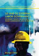 US and EU External Labor Governance: Workers’ Rights Promotion in Trade Agreements and in Practice