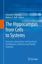 The Hippocampus from Cells to Systems: Structure, Connectivity, and Functional Contributions to Memory and Flexible Cognition