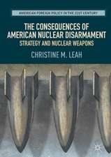 The Consequences of American Nuclear Disarmament: Strategy and Nuclear Weapons